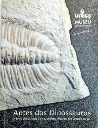 Antes dos Dinossauros - A Evolução da Vida e o seu Registro Fóssil no Rio Grande do Sul