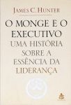 O Monge E O Executivo - Uma História Sobre A Essência Da Liderança