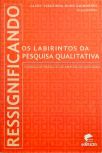 Ressignificando os Labirintos da Pesquisa Qualitativa