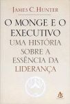 O Monge E O Executivo - Uma História Sobre A Essência Da Liderança