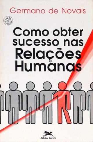 Como Obter Sucesso Nas Relaçoes Humanas