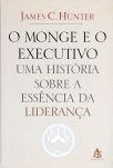 O Monge E O Executivo - Uma História Sobre A Essência Da Liderança