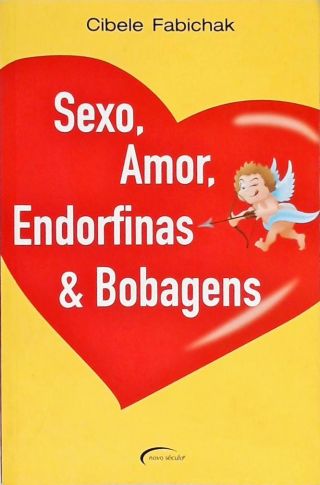 Sexo, Amor, Endorfinas e Bobagens