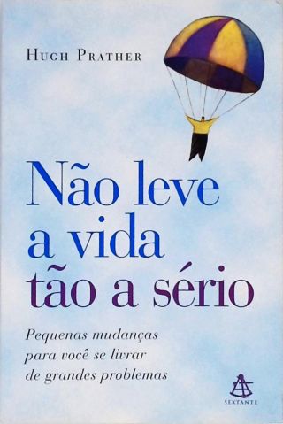 Não Leve A Vida Tão A Sério