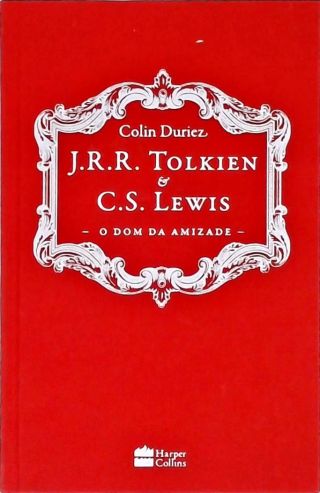 J. R. R. Tolkien e C. S. Lewis - O Dom da Amizade