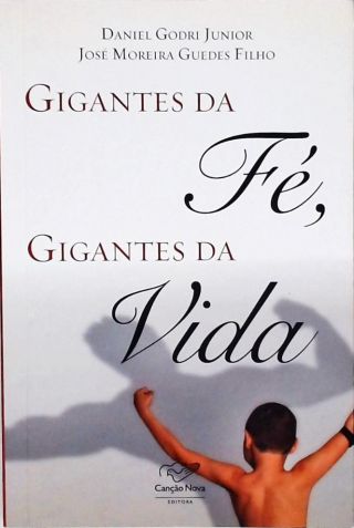 Gigantes da Fé, Gigantes da Vida