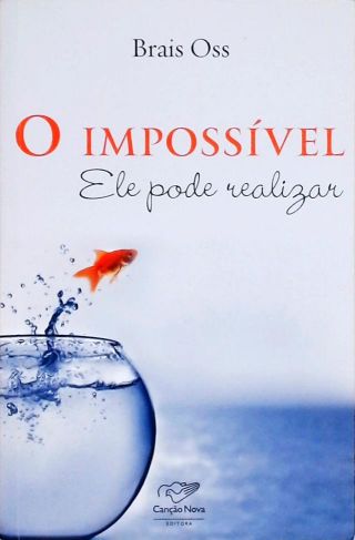 O Impossível - Ele Pode Realizar