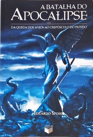 A Batalha Do Apocalipse - Da Queda Dos Anjos Ao Crepúsculo Do Mundo