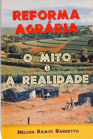 Reforma Agrária - O Mito e a Realidade