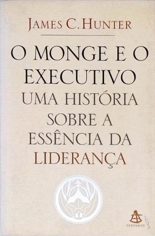 O Monge E O Executivo - Uma História Sobre A Essência Da Liderança