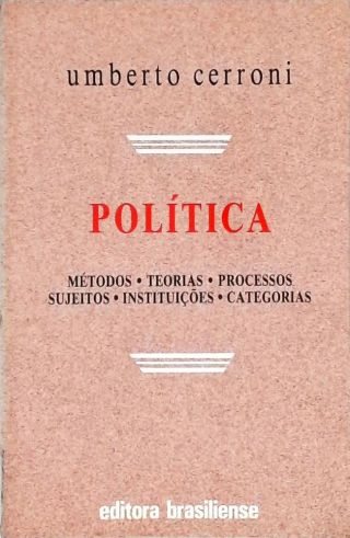 Política: Métodos, Teorias, Processos, Sujeitos, Instituições, Categorias