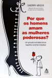 Por Que Os Homens Amam As Mulheres Poderosas?