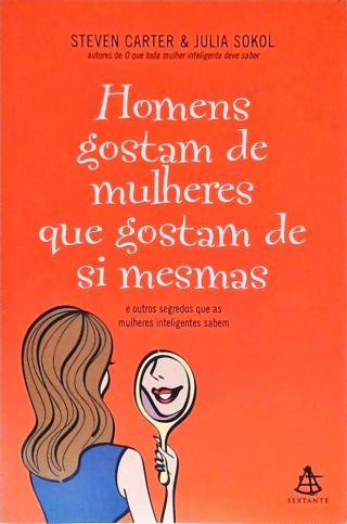 Os Homens Gostam De Mulheres Que Gostam De Si Mesmas