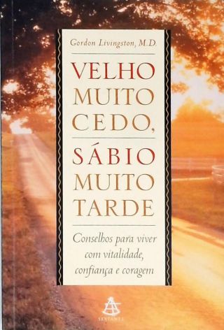 Velho Muito Cedo, Sábio Muito Tarde