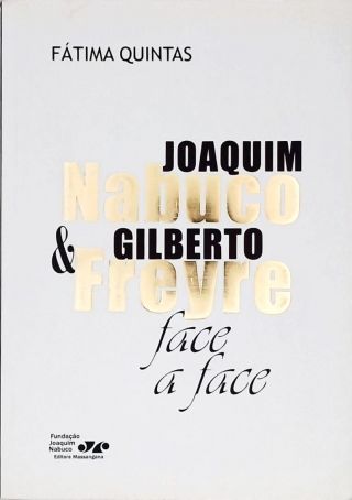 Joaquim Nabuco e Gilberto Freyre - Face a Face (Autografado)