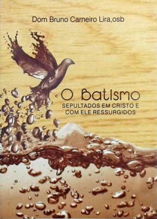 O Batismo - Sepultados em Cristo e com ele ressurgidos