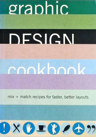 Graphic Design Cookbook - Mix And Match Recipes For Faster, Better Layouts
