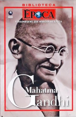 Personagens Que Marcaram Época - Mahatma Gandhi