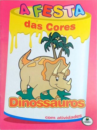 A Festa das Cores - Dinossauros, com Atividades