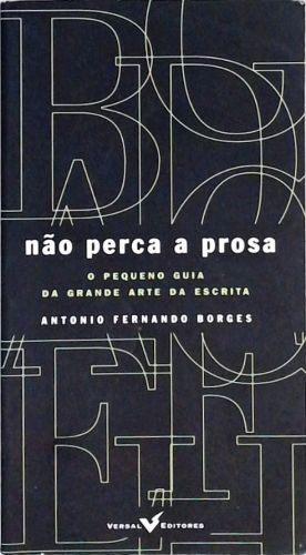 Não Perca a Prosa - O pequeno guia da grande arte da escrita