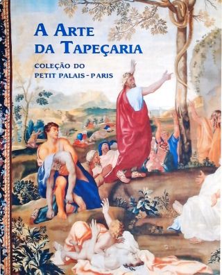 A Arte da Tapeçaria - Coleção do Petit Palais - Paris