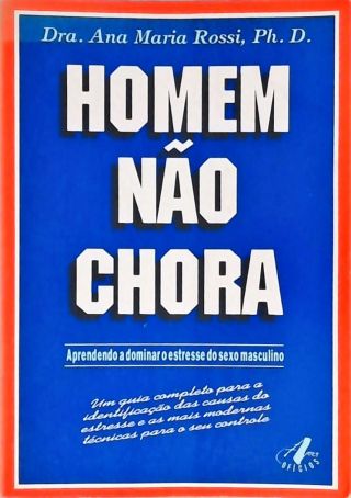 Homem Não Chora - Aprendendo a dominar o estresse do sexo masculino