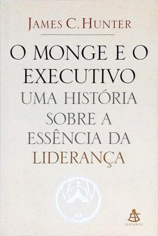 O Monge E O Executivo - Uma História Sobre A Essência Da Liderança