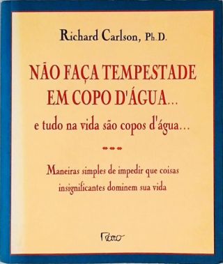 Não Faça Tempestade Em Copo D'água... E Tudo Na Vida São Copos Dágua