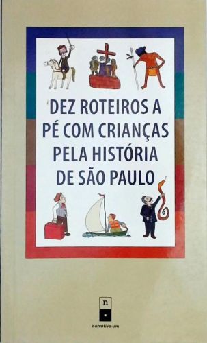 Dez Roteiros a Pé com Crianças pela Historia de Sao Paulo