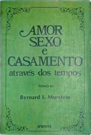 Amor, Sexo E Casamento Através dos Tempos - Tomo III