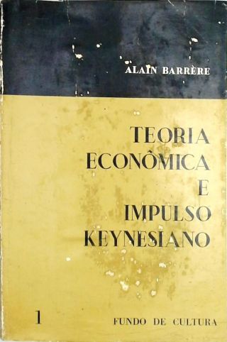 Teoria Econômica e Impulso Keynesiano - Vol. 1