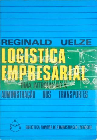 Logística Empresarial - Uma Introdução à Administração dos Transportes