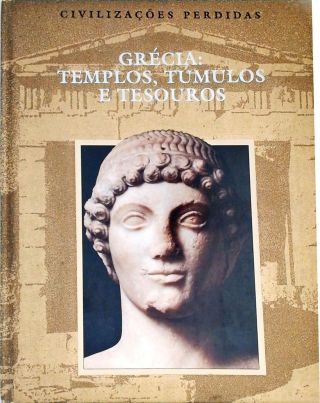 Civilizações Perdidas - Grécia: Templos, Túmulos E Tesouros