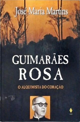 Guimarães Rosa - o Alquimista do Coração