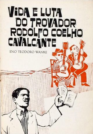 Vida E Luta Do Trovador Rodolfo Coelho Cavalcante