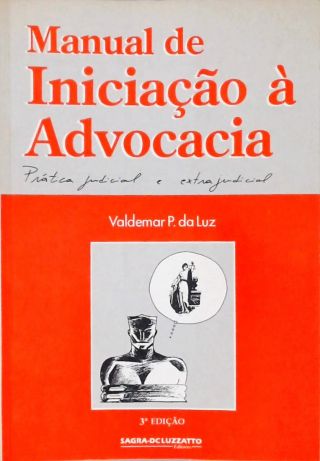 Manual de Iniciação à Advocacia -  Prática Judicial E Extrajudicial