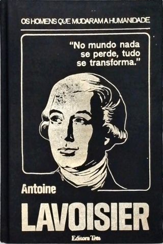 Os Homens Que Mudaram A Humanidade -Antoine Lavoisier