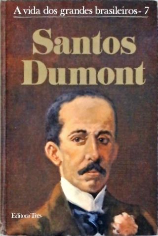 A Vida Dos Grandes Brasileiros - Santos Dumont
