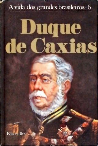 A Vida Dos Grandes Brasileiros - Duque De Caxias