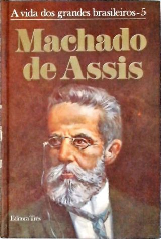 A Vida Dos Grandes Brasileiros - Machado De Assis