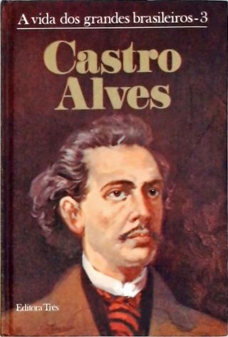 A Vida Dos Grandes Brasileiros - Castro Alves
