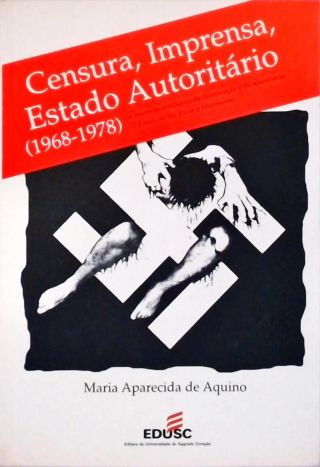 Censura, Imprensa, Estado Autoritário (1968-1978)