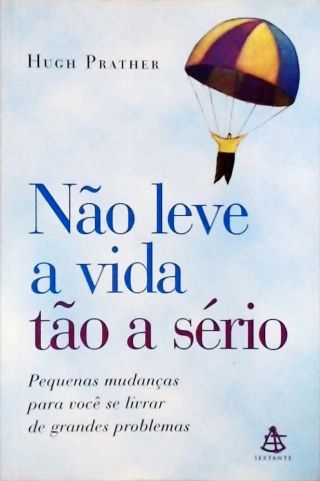 Não Leve A Vida Tão A Sério