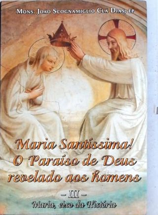 Maria Santíssima! O Paraíso de Deus revelado aos Homens - Vol. 3