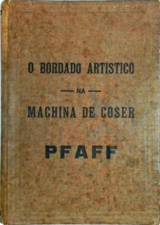 O Bordado Artístico na Machina de Coser PFAFF - Partes I, II e III