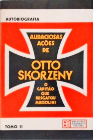 Audaciosas Ações de Otto Skorzeny - Vol. 2
