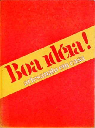 Boa Idéia! Artesanato em Casa - Em 6 Volumes