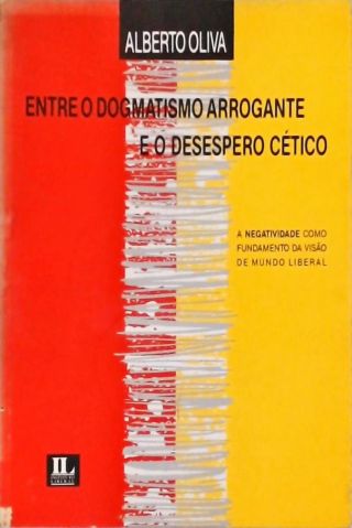 Entre O Dogmatismo Arrogante E O Desespero Cético