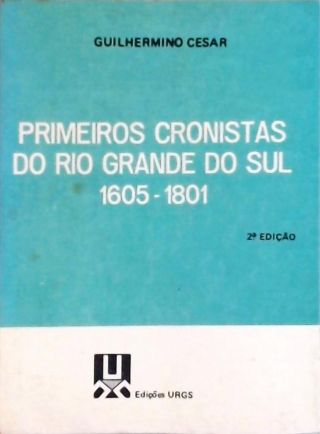 Primeiros Cronistas do Rio Grande do Sul (1605-1801)