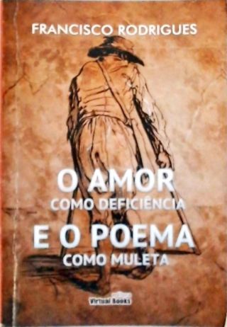 O Amor Como  Deficiência e o Poema como Muleta